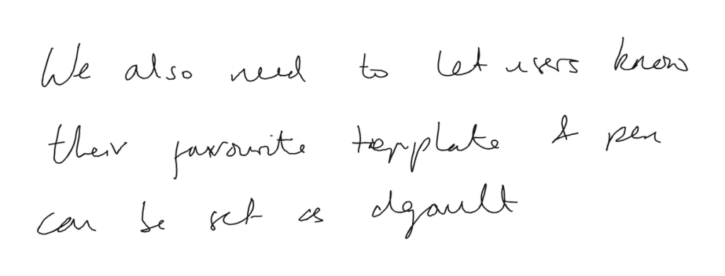 A handwritten note on a reMarkable page reading: We also need to let users know their favourite template and pen can be set as default.